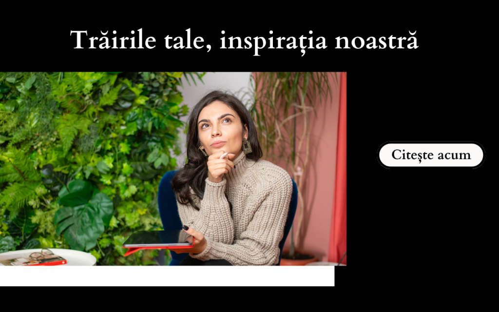 Trăirile tale, inspirația noastră